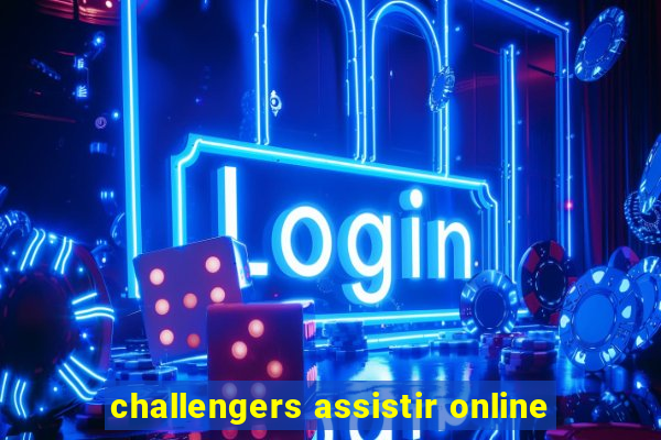 challengers assistir online